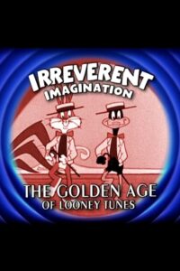 Irreverent Imagination: The Golden Age of the Looney Tunes 2003 on netflix