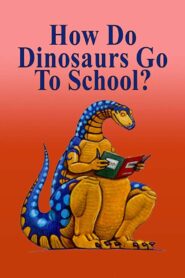 How Do Dinosaurs Go To School? 2009 on netflix