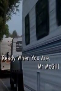 Ready When You Are, Mr McGill 2004 on netflix