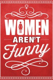 Women Aren’t Funny 2014 on netflix