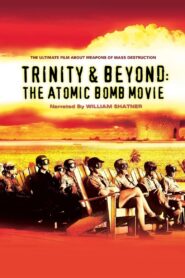 Trinity and Beyond: The Atomic Bomb Movie 1995 on netflix