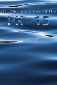 The Disappearance Of The PX-15 2004 on netflix
