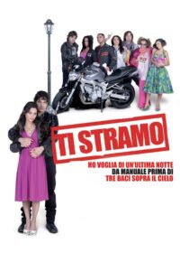 Ti stramo – Ho voglia di un’ultima notte da manuale prima di tre baci sopra il cielo 2008 on netflix
