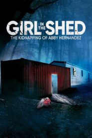 Girl in the Shed: The Kidnapping of Abby Hernandez 2022 on netflix