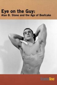 Eye on the Guy: Alan B. Stone & the Age of Beefcake 2006 on netflix