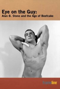 Eye on the Guy: Alan B. Stone & the Age of Beefcake 2006 on netflix