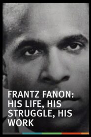 Frantz Fanon: His Life, His Struggle, His Work 2001 on netflix