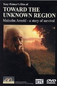 Toward the Unknown Region: Malcolm Arnold – A Story of Survival 2004 on netflix