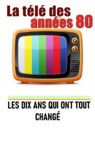 La télé des années 80 – Les 10 ans qui ont tout changé 2018 on netflix