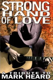 Strong Hand of Love – A Tribute to Mark Heard 1994 on netflix