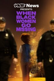 VICE News Presents: When Black Women Go Missing 2024 on netflix