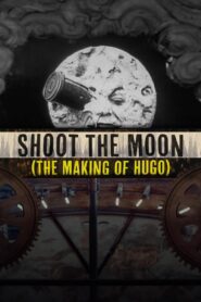 Shoot the Moon: The Making of ‘Hugo’ 2012 on netflix