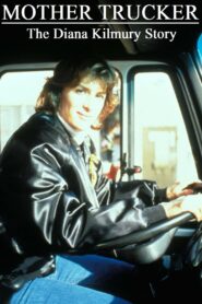 Mother Trucker: The Diana Kilmury Story 1996 on netflix