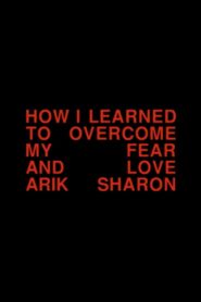 How I Learned to Overcome My Fear and Love Arik Sharon 1997 on netflix