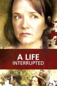 A Life Interrupted 2007 on netflix
