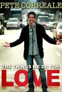 Pete Correale: The Things We Do For Love 2009 on netflix
