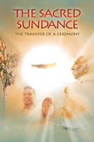 The Sacred Sundance: The Transfer of a Ceremony 2008 on netflix