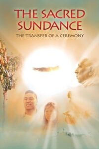 The Sacred Sundance: The Transfer of a Ceremony 2008 on netflix