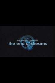 The Perfect Scenario: The End of Dreams 2009 on netflix