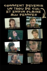 Comment devenir un trou de cul et enfin plaire aux femmes 2004 on netflix