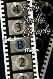 Truly, Madly, Cheaply! British B Movies 2008 on netflix