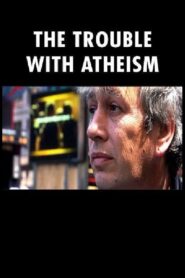 The Trouble with Atheism 2006 on netflix