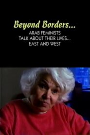 Beyond Borders: Arab Feminists Talk About Their Lives… East and West 1999 on netflix