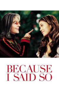 Because I Said So 2007 on netflix