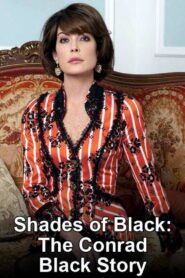 Shades of Black: The Conrad Black Story 2006 on netflix