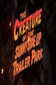 The Creature of the Sunny Side Up Trailer Park 2003 on netflix