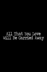 All That You Love Will Be Carried Away 2010 on netflix