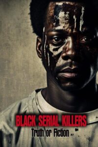 Black Serial Killers:Truth or Fiction 2023 on netflix