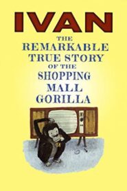 Ivan: The Remarkable True Story of the Shopping Mall Gorilla 2015 on netflix