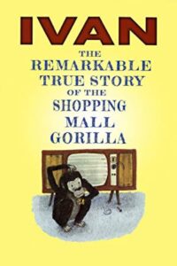 Ivan: The Remarkable True Story of the Shopping Mall Gorilla 2015 on netflix
