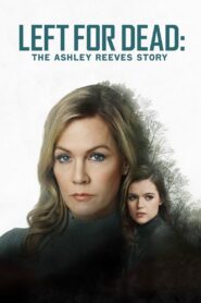 Left for Dead: The Ashley Reeves Story 2021 on netflix