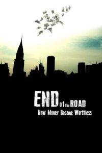 End of the Road: How Money Became Worthless 2012 on netflix
