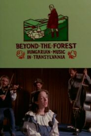 Beyond the Forest: Hungarian Music in Transylvania 1991 on netflix