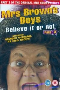 Mrs. Brown’s Boys: Believe It or Not 2004 on netflix