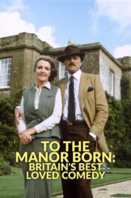 To the Manor Born: Britain’s Best Loved Comedy 2024 on netflix