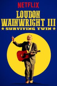 Loudon Wainwright III: Surviving Twin 2018 on netflix