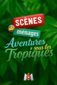 Scènes de ménages, aventures sous les tropiques 2018 on netflix