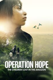 Operation Hope – The Children Lost in the Amazon 2024 on netflix