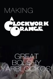 Great Bolshy Yarblockos!: Making ‘A Clockwork Orange’ 2007 on netflix