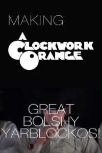 Great Bolshy Yarblockos!: Making ‘A Clockwork Orange’ 2007 on netflix