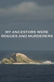 My Ancestors Were Rogues and Murderers 2005 on netflix