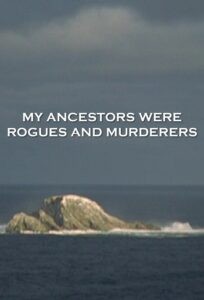 My Ancestors Were Rogues and Murderers 2005 on netflix