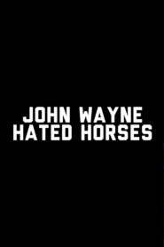 John Wayne Hated Horses 2009 on netflix