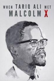 When Tariq Ali Met Malcolm X 2019 on netflix