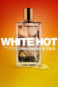White Hot: The Rise & Fall of Abercrombie & Fitch 2022 on netflix