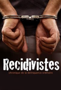 Récidivistes, chronique de la délinquance ordinaire 2011 on netflix